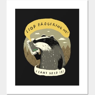 stop badgering me Posters and Art